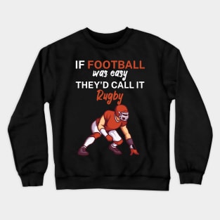 If football was easy they'd call it rugby Crewneck Sweatshirt